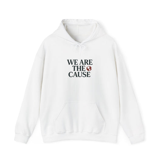 Unisex Hooded Sweatshirt - “We Are The Cause” Inspirational Apparel, Personalized Gift, Cozy Fashion, Team Spirit, Charity Awareness